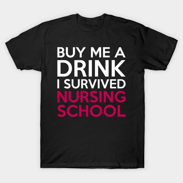 Buy Me A Drink I Survived Nursing School T-Shirt by TeeTrend